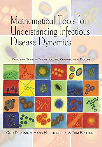 Mathematical Tools for Understanding Infectious Disease Dynamics (Princeton Series in Theoretical and Computational Biology)